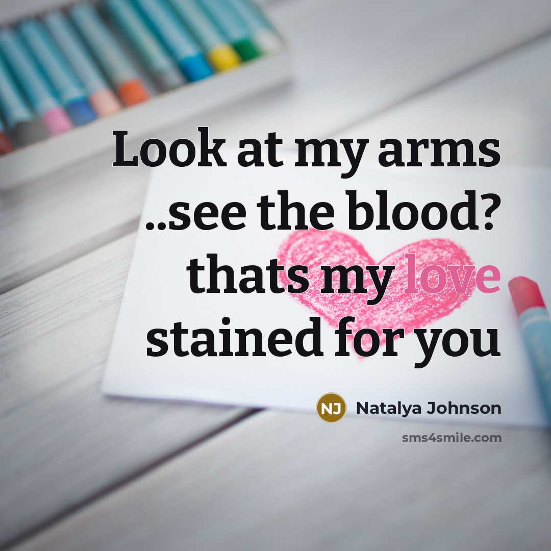 “Look at my arms ..see the blood? thats my love…” quote by Natalya Johnson