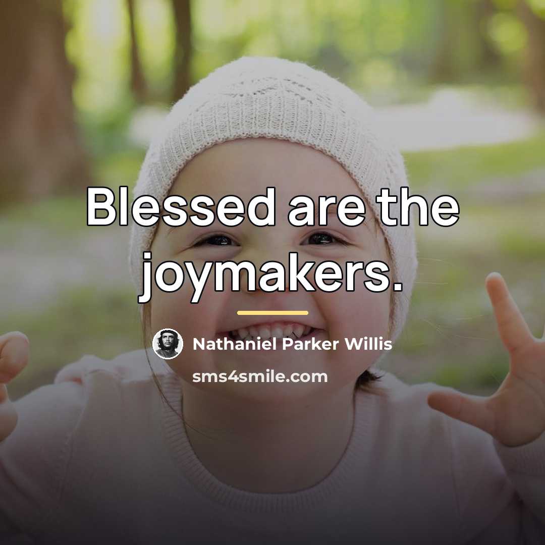 “Blessed are the joymakers.…” quote by Nathaniel Parker Willis