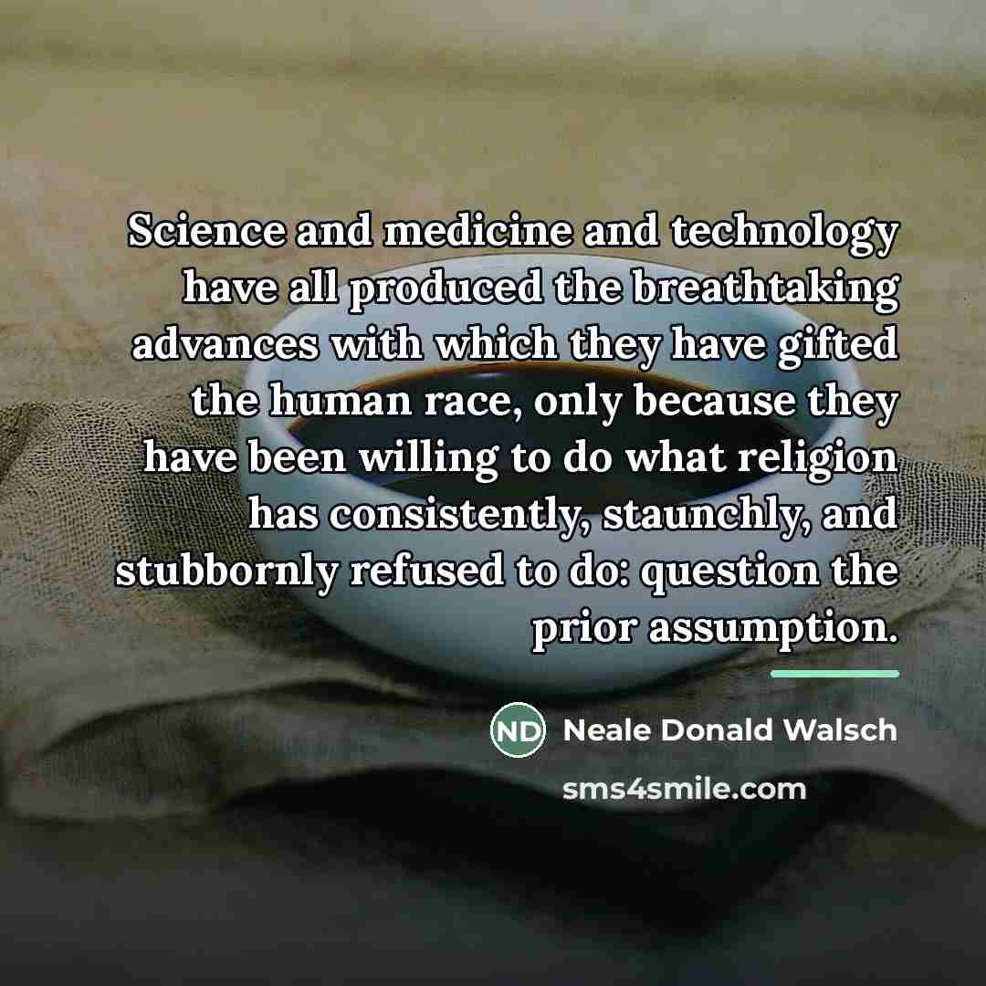 “Science and medicine and technology have all produced the breathtaking…” quote by Neale Donald Walsch