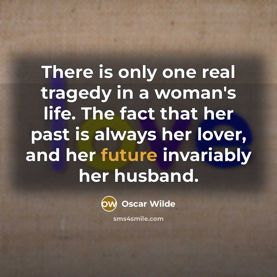“There is only one real tragedy in a woman's life.…” quote by Oscar Wilde