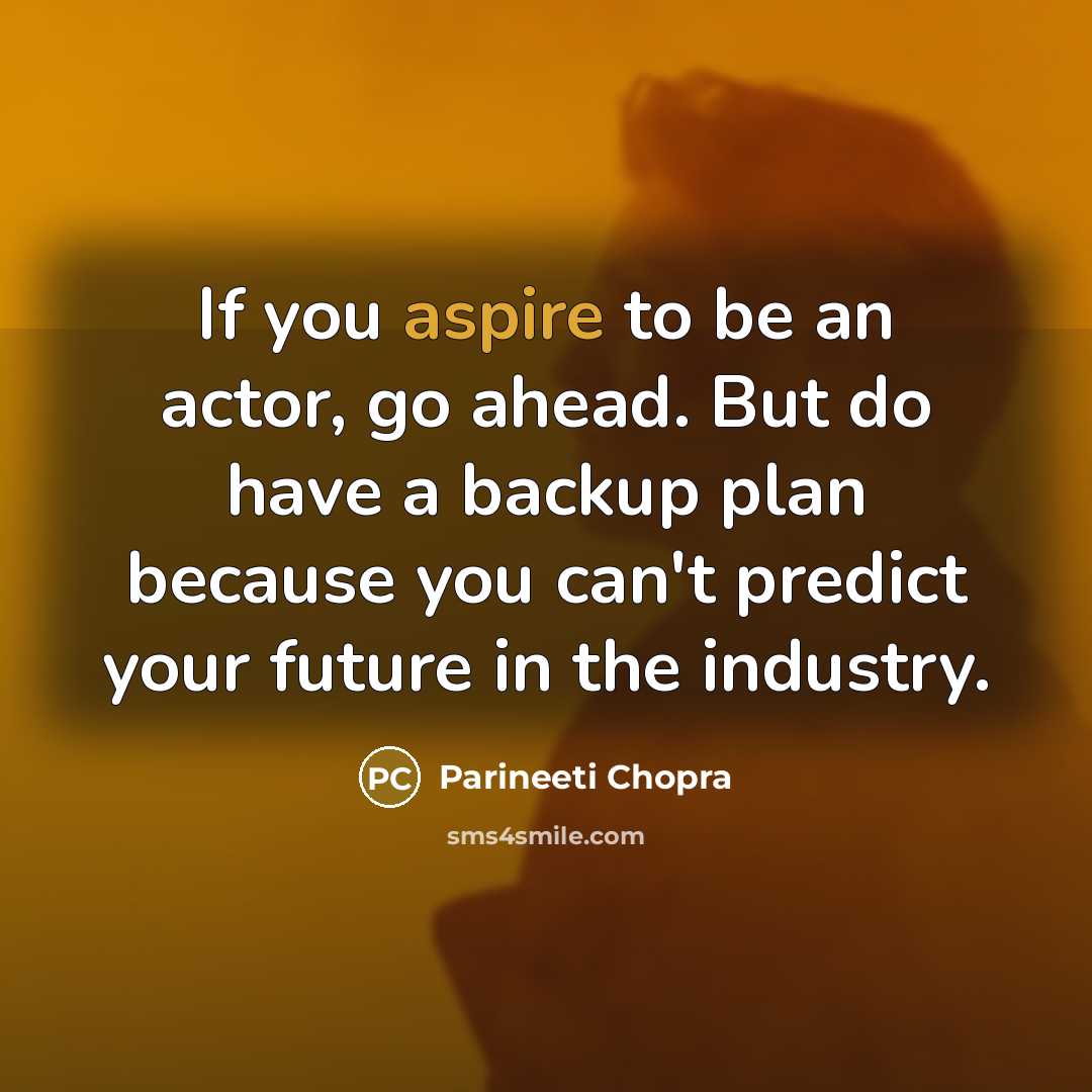 “If you aspire to be an actor, go ahead. But…” quote by Parineeti Chopra