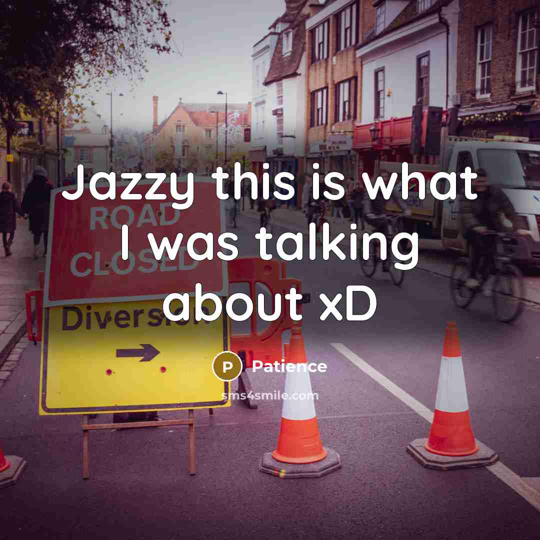 “Jazzy this is what I was talking about xD…” quote by Patience