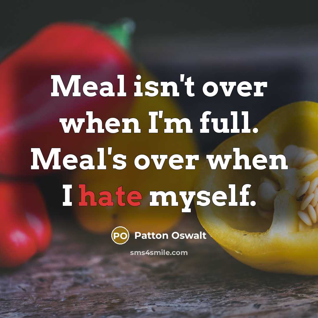 “Meal isn't over when I'm full. Meal's over when I…” quote by Patton Oswalt