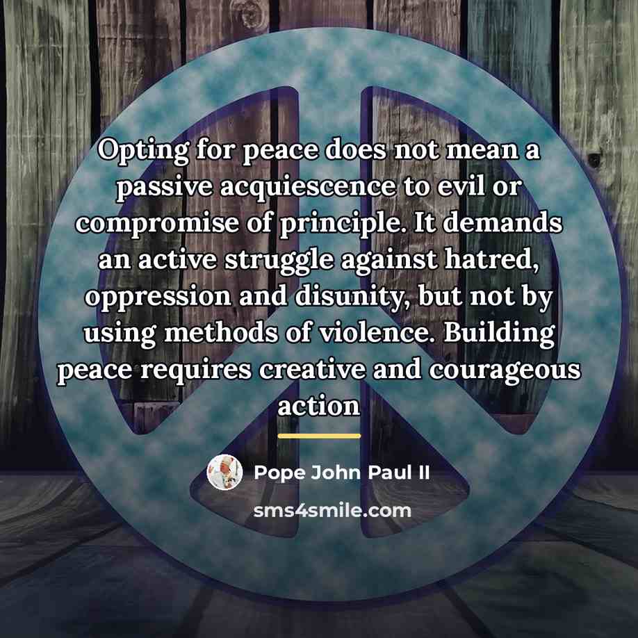 “Opting for peace does not mean a passive acquiescence to…” quote by Pope John Paul II