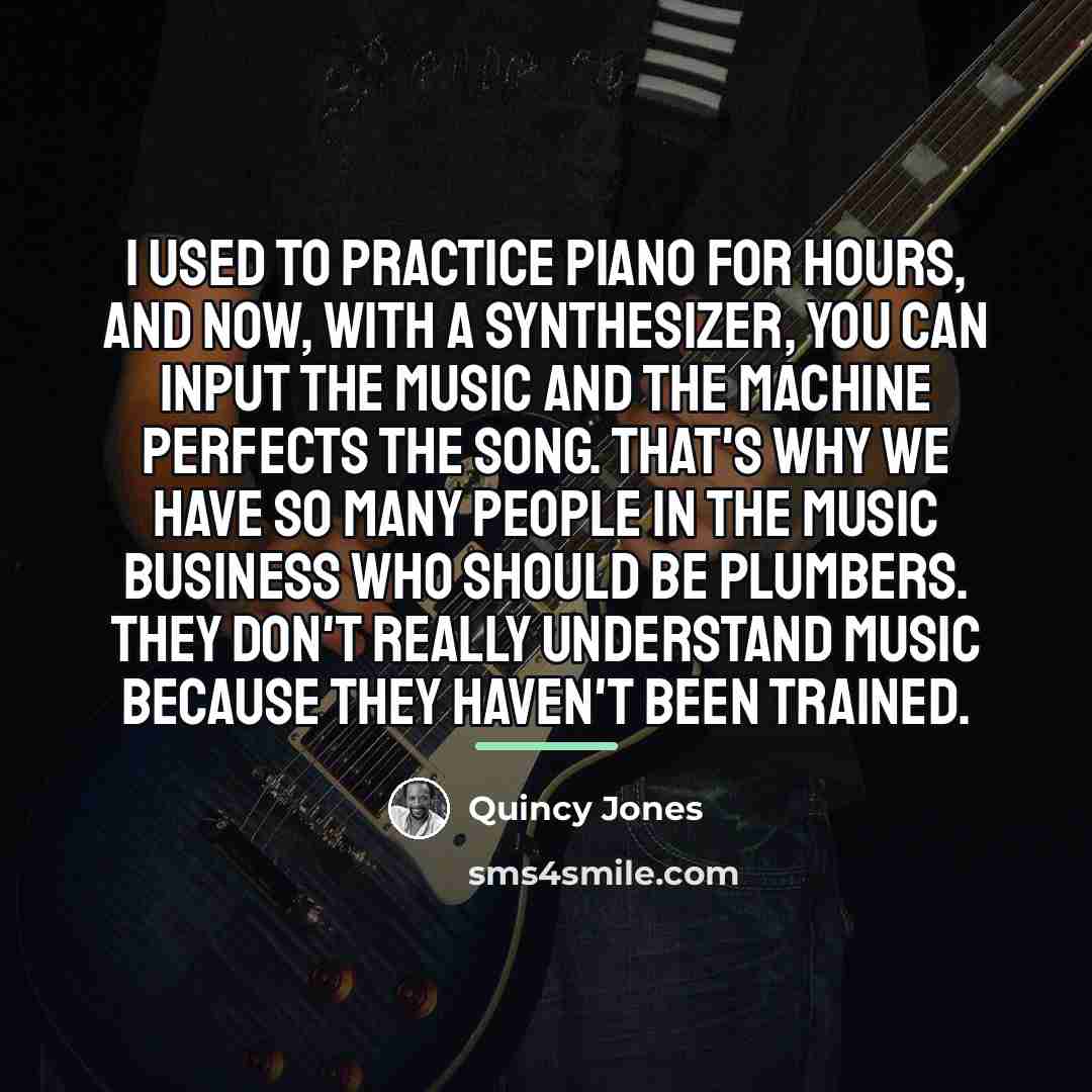 “I used to practice piano for hours, and now, with…” quote by Quincy Jones