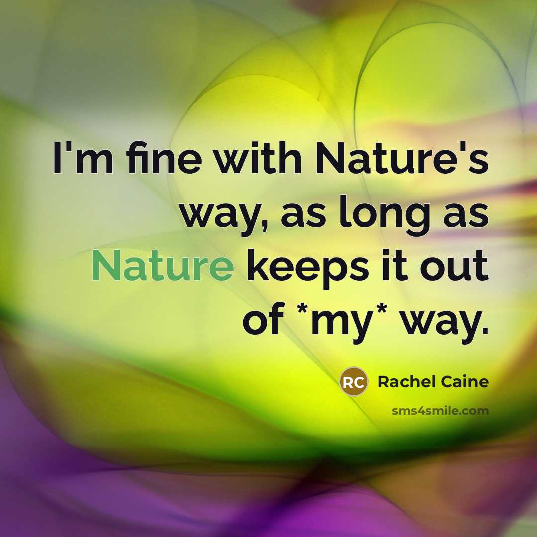 “I'm fine with Nature's way, as long as Nature keeps…” quote by Rachel Caine