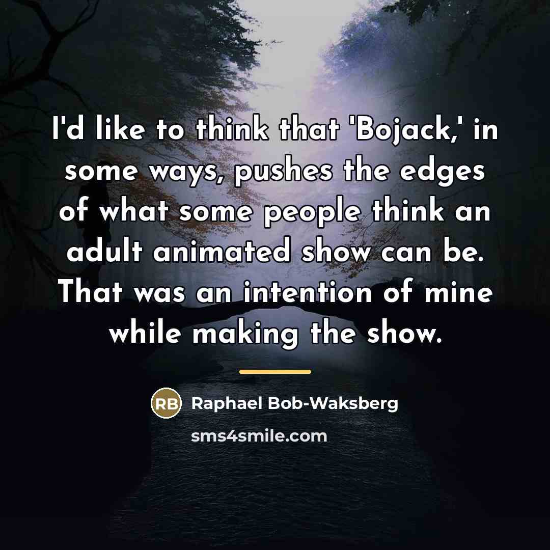 “I'd like to think that 'Bojack,' in some ways, pushes…” quote by Raphael Bob-Waksberg