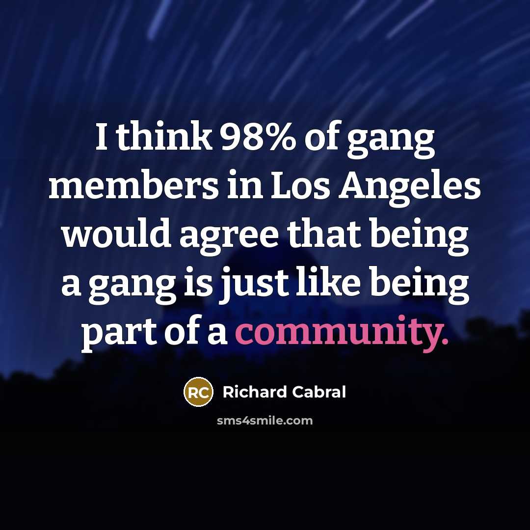 “I think 98% of gang members in Los Angeles would…” quote by Richard Cabral