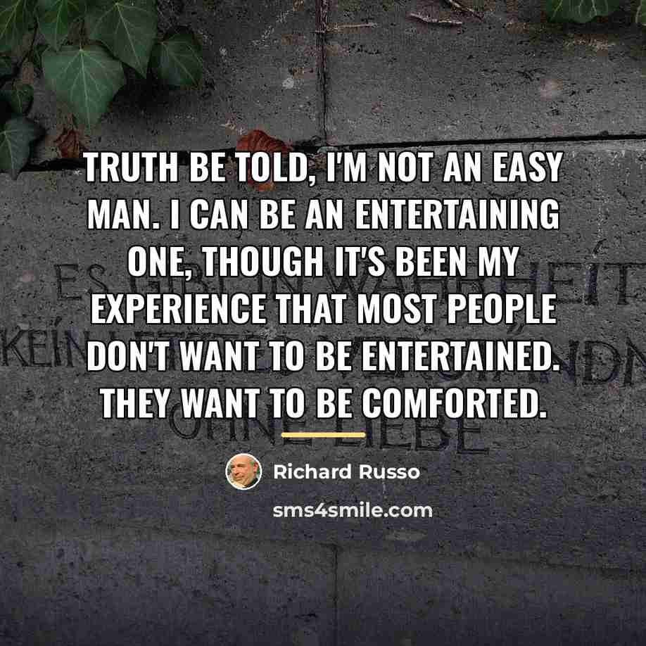 “Truth be told, I'm not an easy man. I can…” quote by Richard Russo
