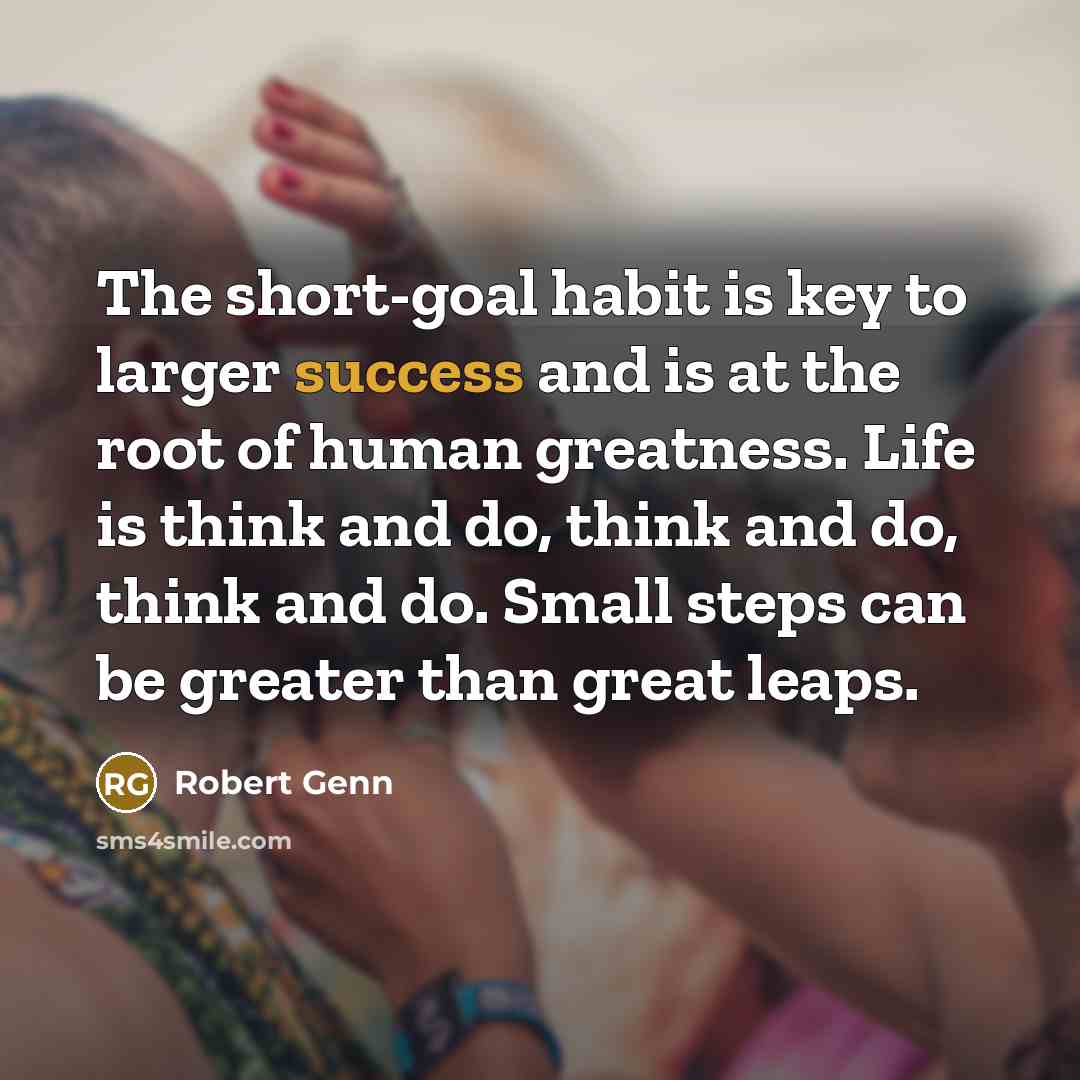 “The short-goal habit is key to larger success and is…” quote by Robert Genn