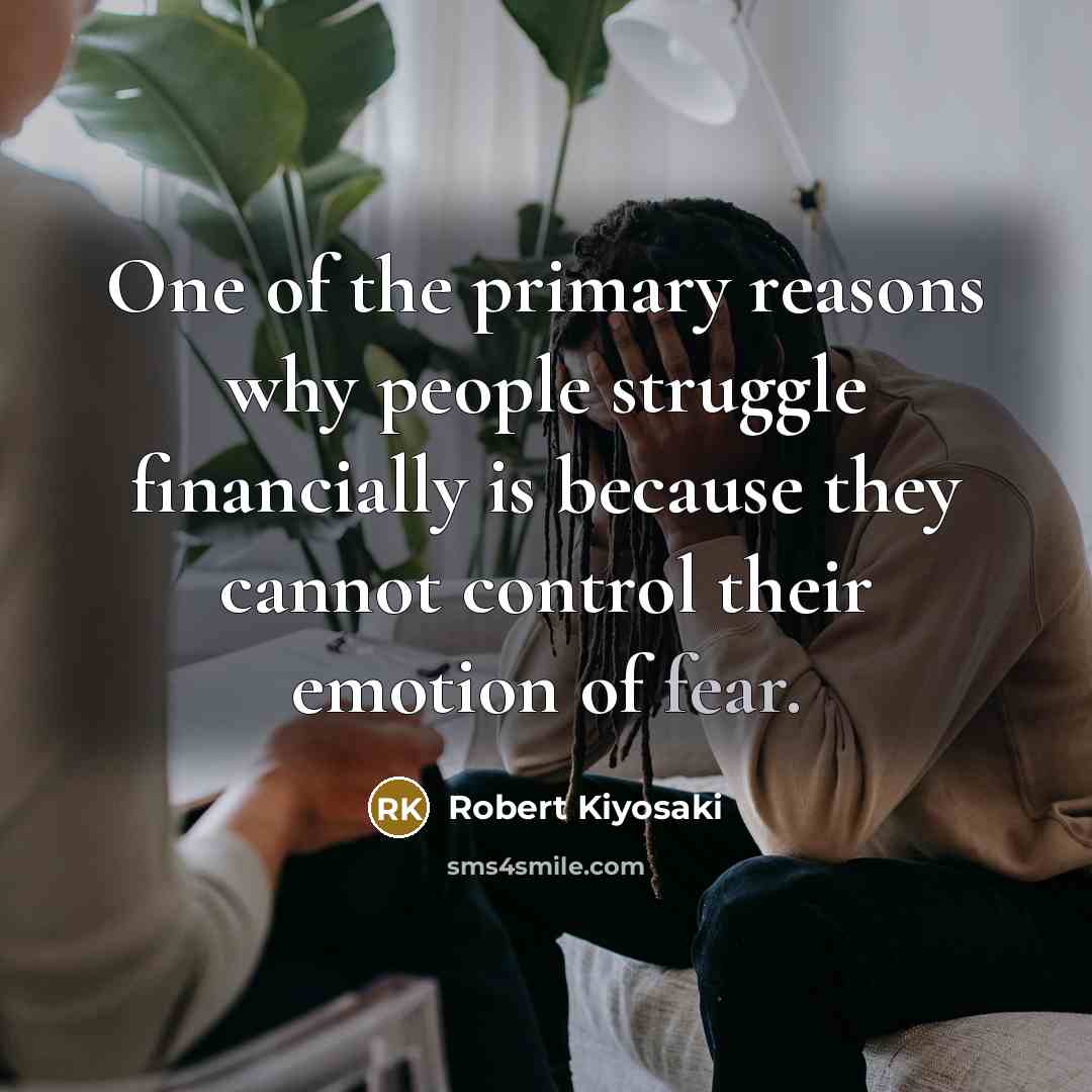 “One of the primary reasons why people struggle financially is…” quote by Robert Kiyosaki