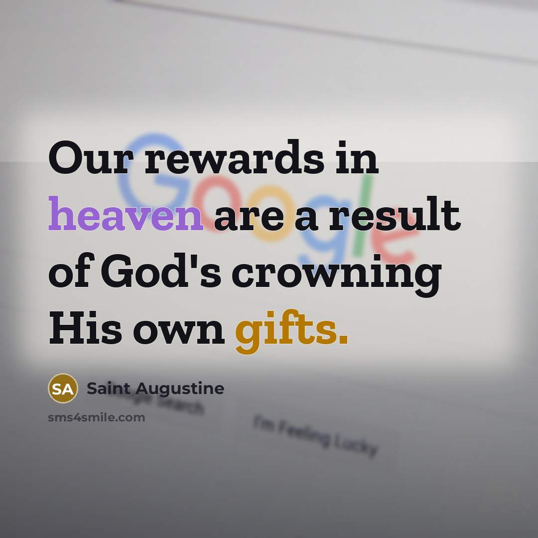 “Our rewards in heaven are a result of God's crowning…” quote by Saint Augustine