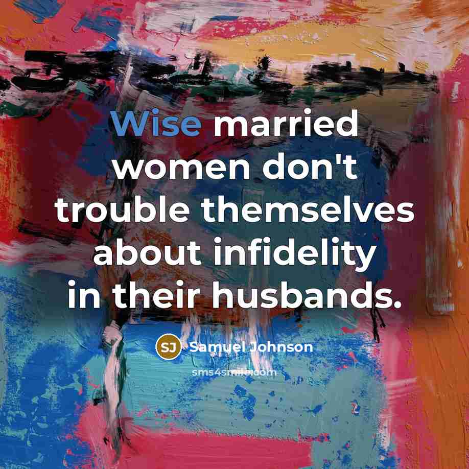 “Wise married women don't trouble themselves about infidelity in their…” quote by Samuel Johnson