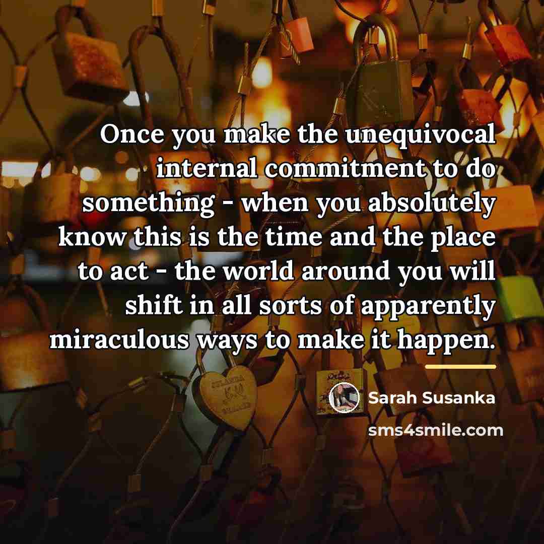 “Once you make the unequivocal internal commitment to do something…” quote by Sarah Susanka