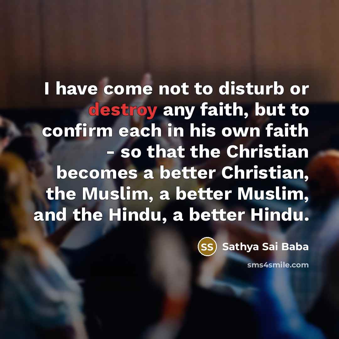 “I have come not to disturb or destroy any faith,…” quote by Sathya Sai Baba