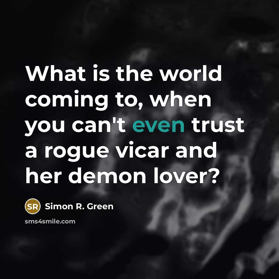 “What is the world coming to, when you can't even…” quote by Simon R. Green