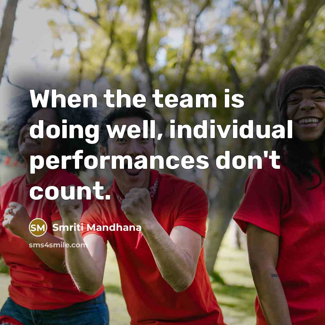 “When the team is doing well, individual performances don't count.…” quote by Smriti Mandhana