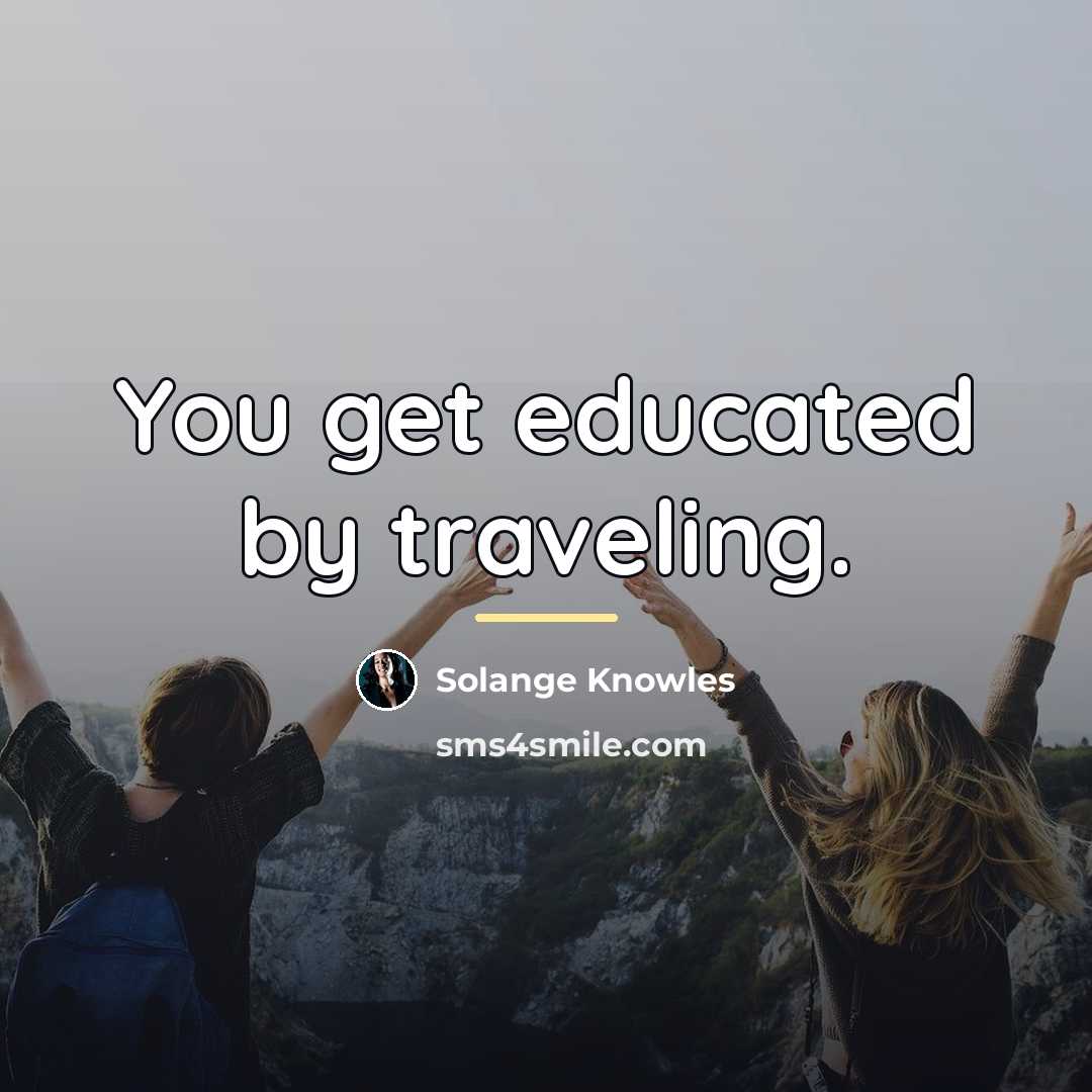 “You get educated by traveling.…” quote by Solange Knowles