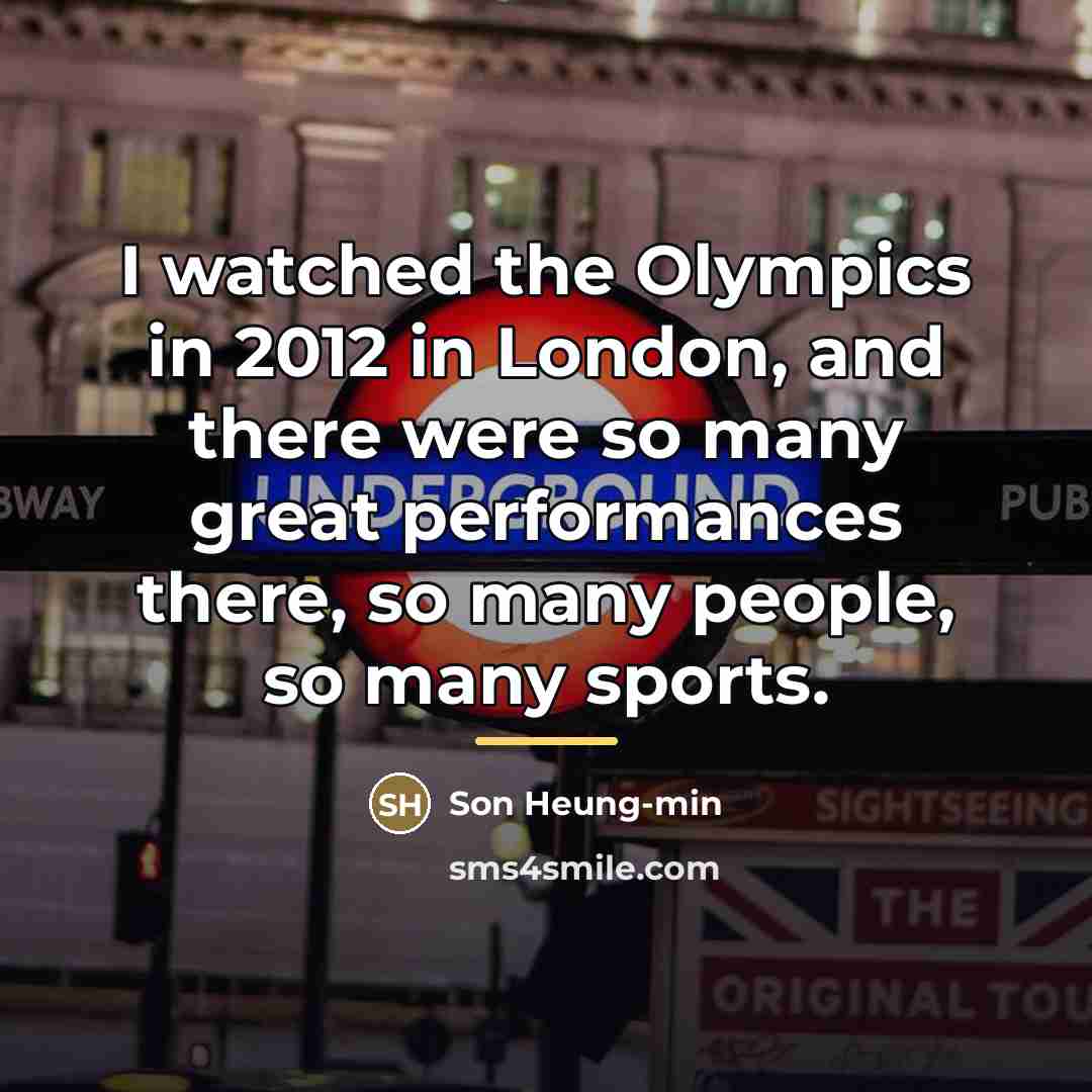 “I watched the Olympics in 2012 in London, and there…” quote by Son Heung-min