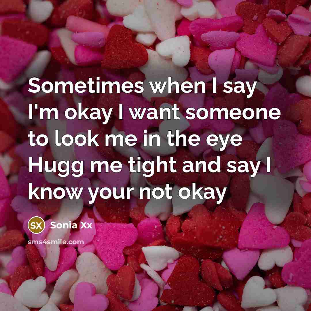 “Sometimes when I say I'm okay I want someone to…” quote by Sonia Xx