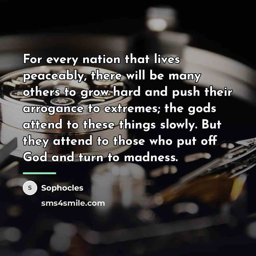 “For every nation that lives peaceably, there will be many…” quote by Sophocles