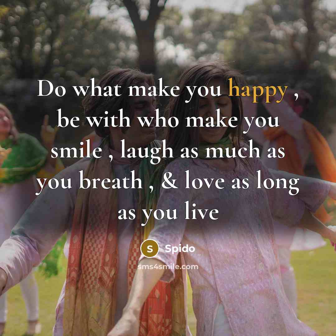 “Do what make you happy , be with who make…” quote by Spido