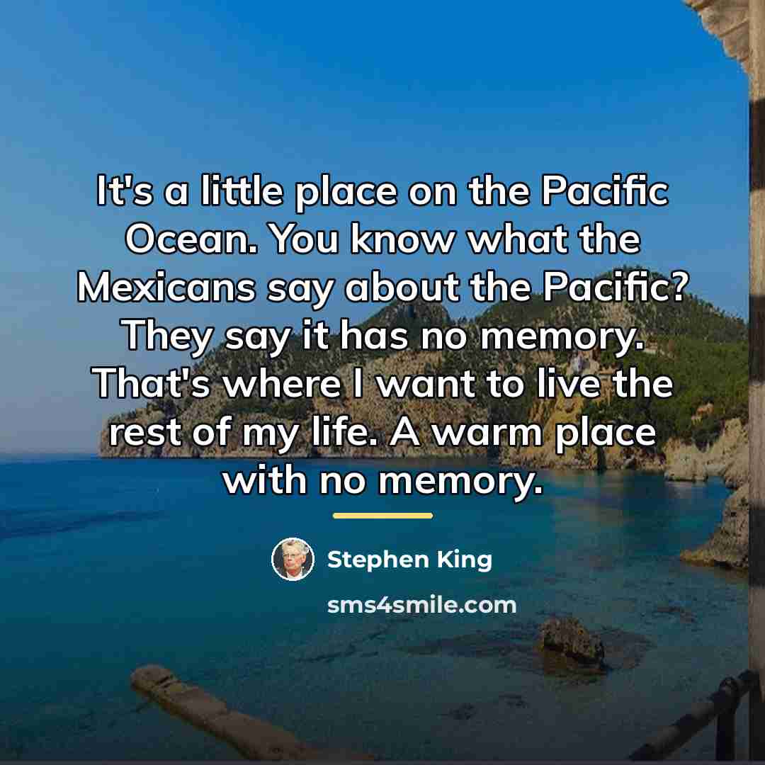 “It's a little place on the Pacific Ocean. You know…” quote by Stephen King