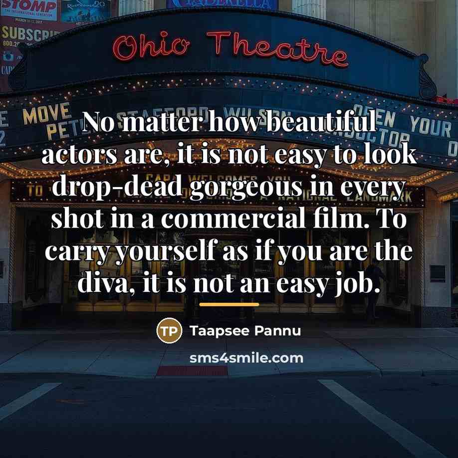“No matter how beautiful actors are, it is not easy…” quote by Taapsee Pannu