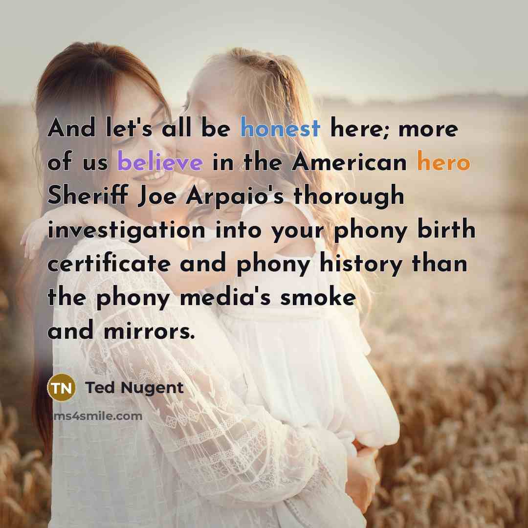 “And let's all be honest here; more of us believe…” quote by Ted Nugent