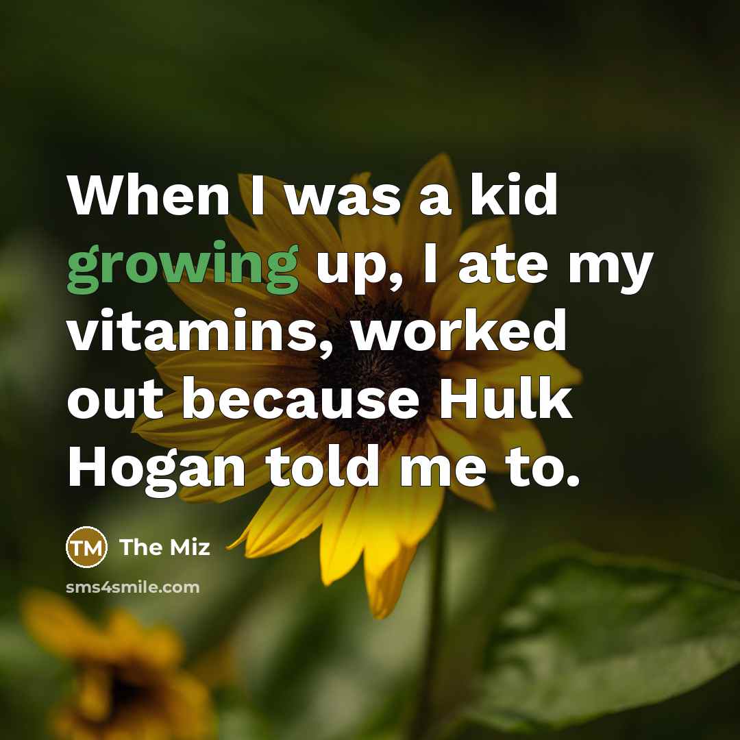 “When I was a kid growing up, I ate my…” quote by The Miz