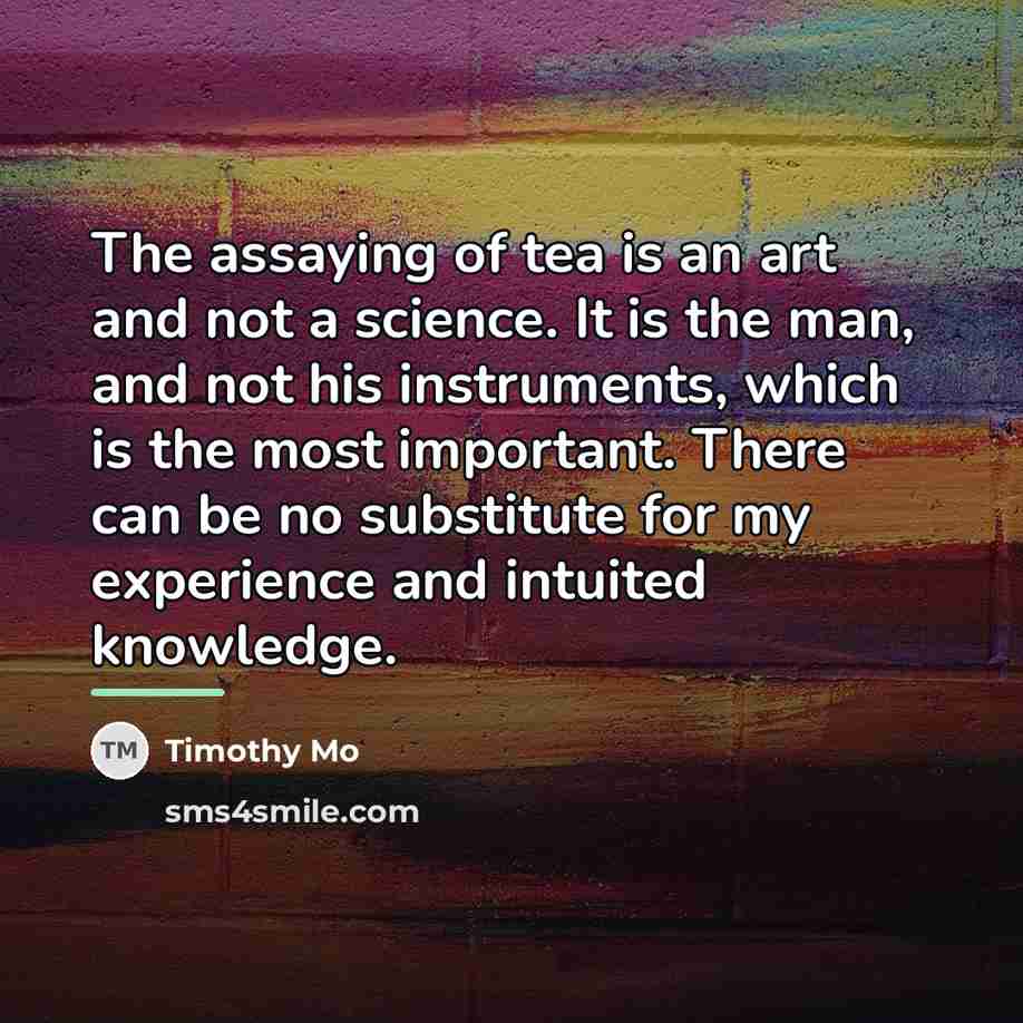 “The assaying of tea is an art and not a…” quote by Timothy Mo