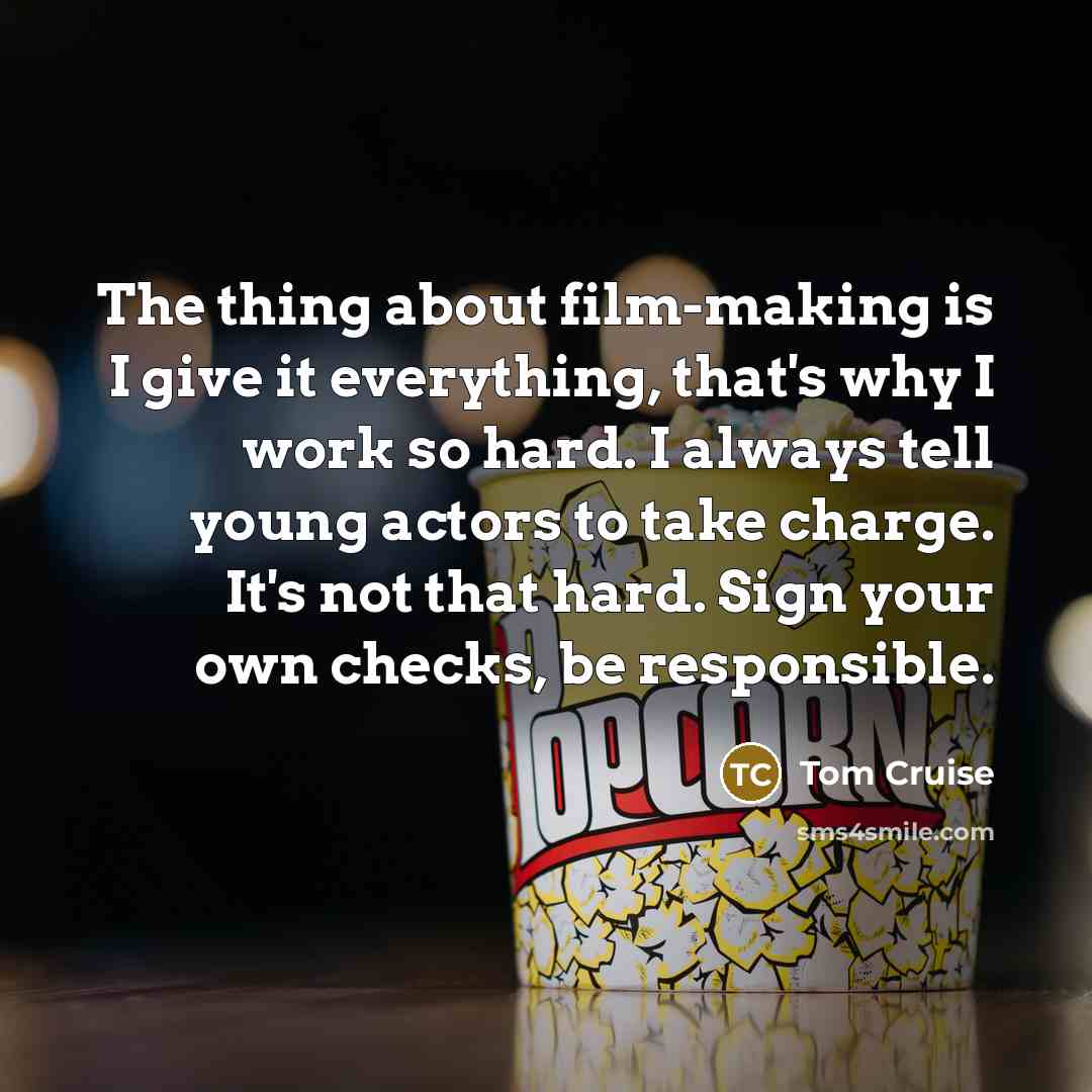 “The thing about film-making is I give it everything, that's…” quote by Tom Cruise