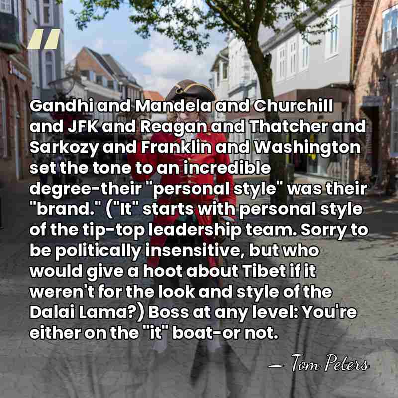 Gandhi and Mandela and Churchill and JFK and Reagan and Thatcher and&hellip; - Tom Peters