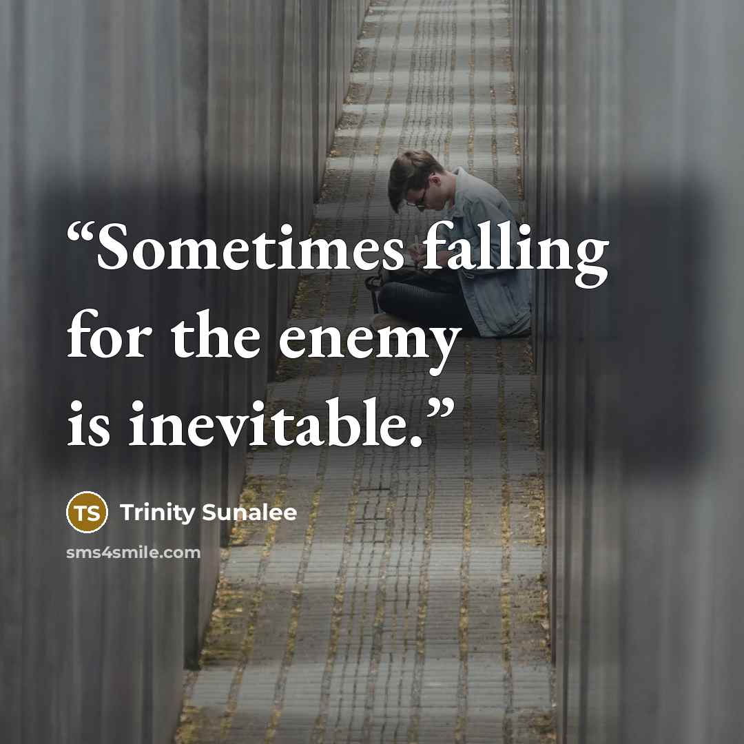 “Sometimes falling for the enemy is inevitable.” quote by Trinity Sunalee