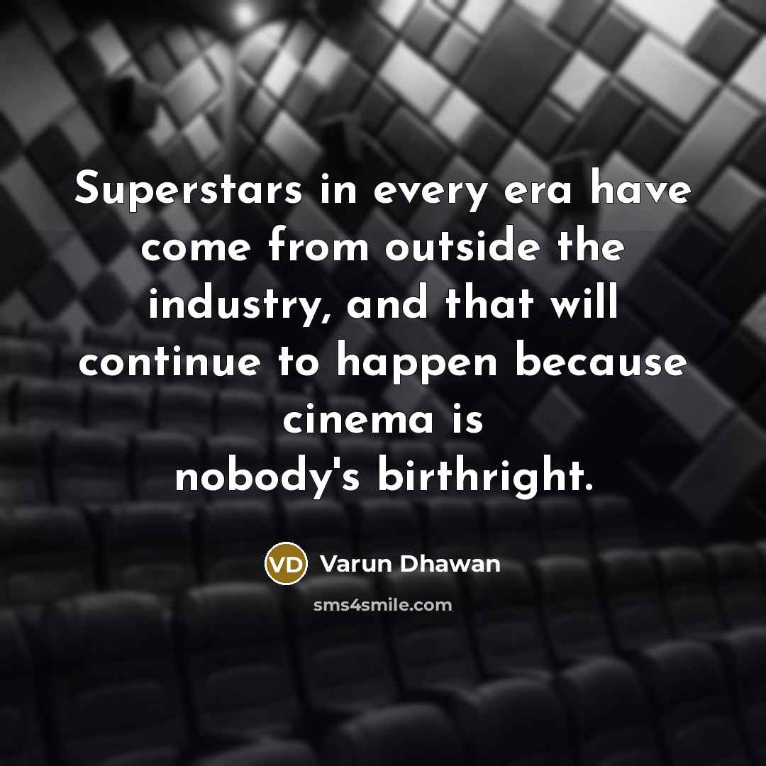 “Superstars in every era have come from outside the industry,…” quote by Varun Dhawan
