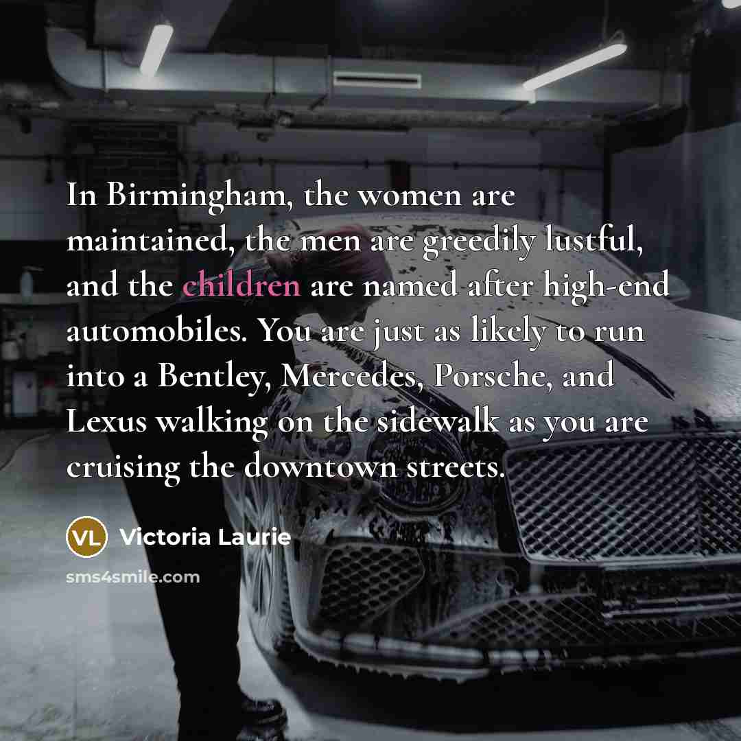 “In Birmingham, the women are maintained, the men are greedily…” quote by Victoria Laurie