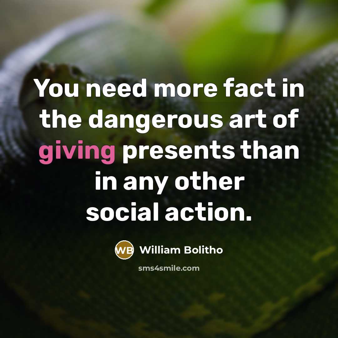 “You need more fact in the dangerous art of giving…” quote by William Bolitho