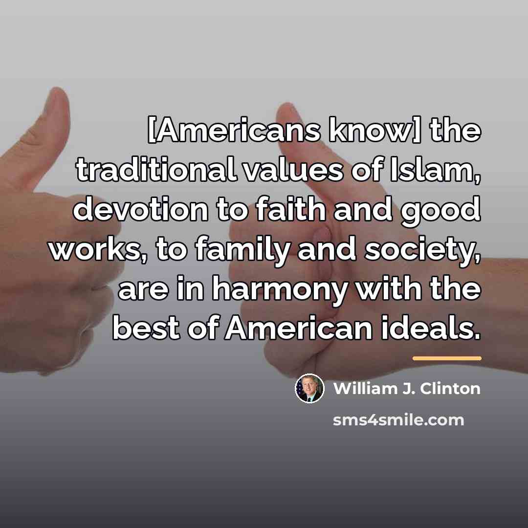 “[Americans know] the traditional values of Islam, devotion to faith…” quote by William J. Clinton