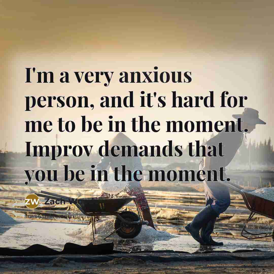 “I'm a very anxious person, and it's hard for me…” quote by Zach Woods