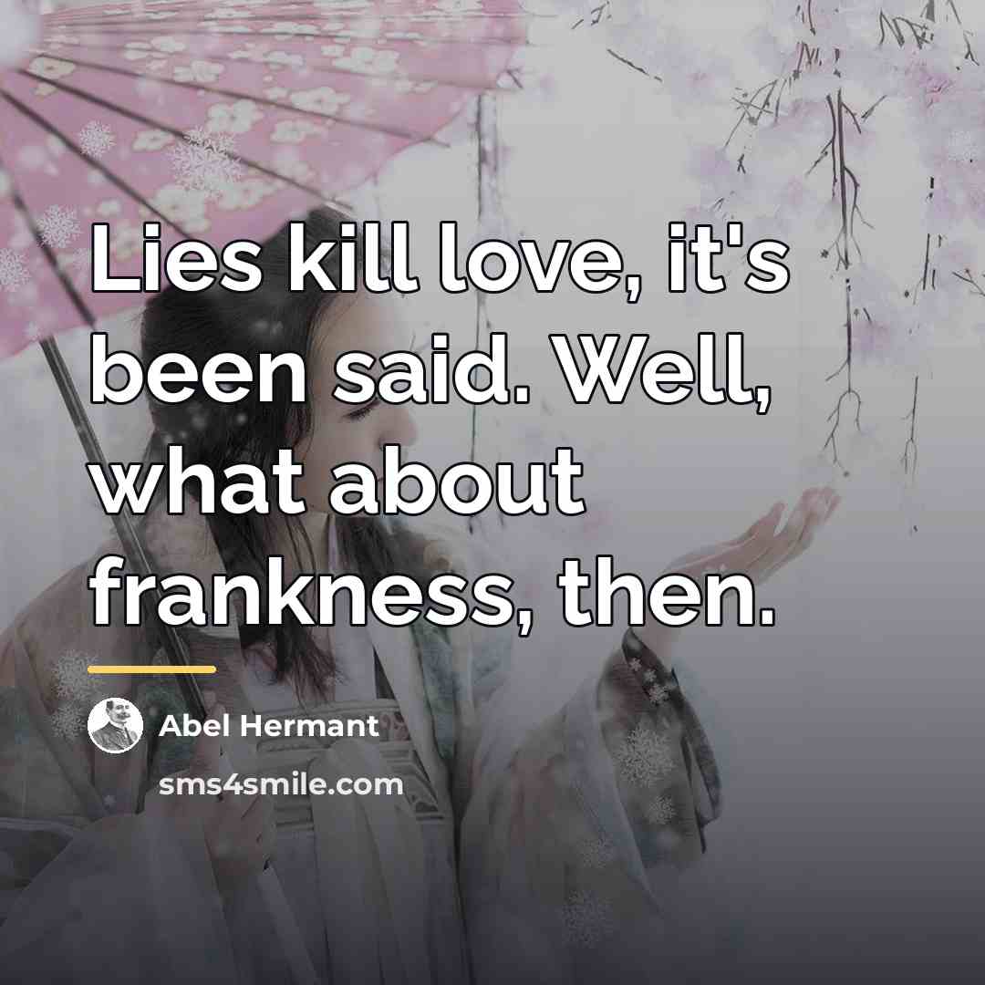 “Lies kill love, it's been said. Well, what about frankness,…” quote by Abel Hermant