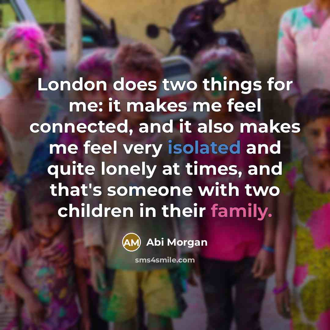 “London does two things for me: it makes me feel…” quote by Abi Morgan