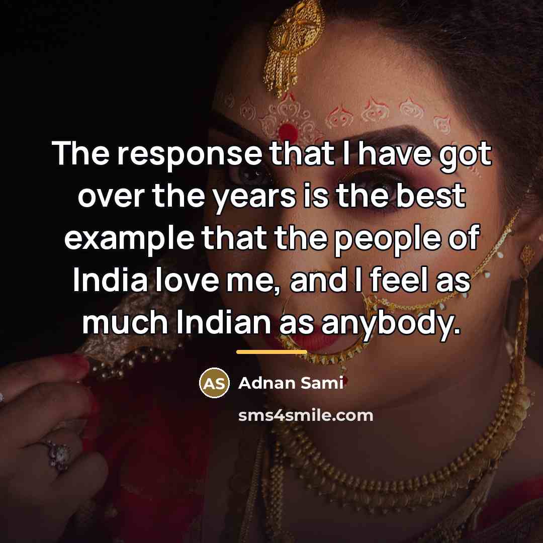 “The response that I have got over the years is…” quote by Adnan Sami