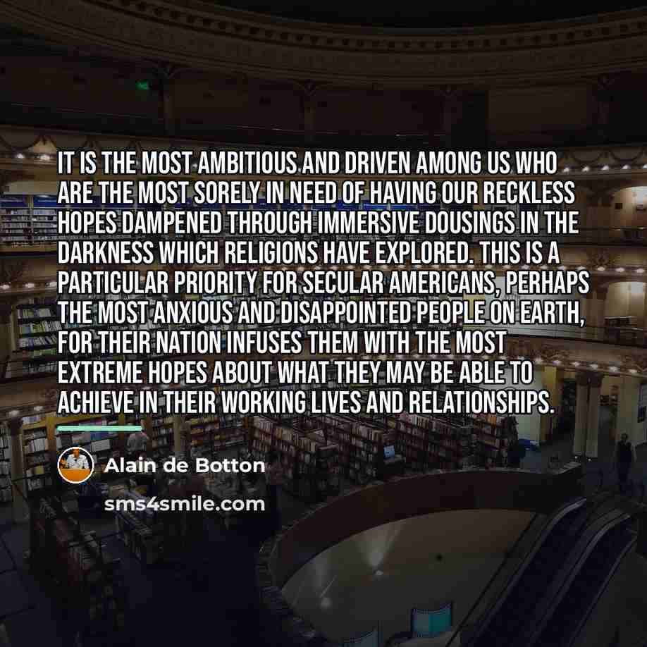 “It is the most ambitious and driven among us who…” quote by Alain de Botton