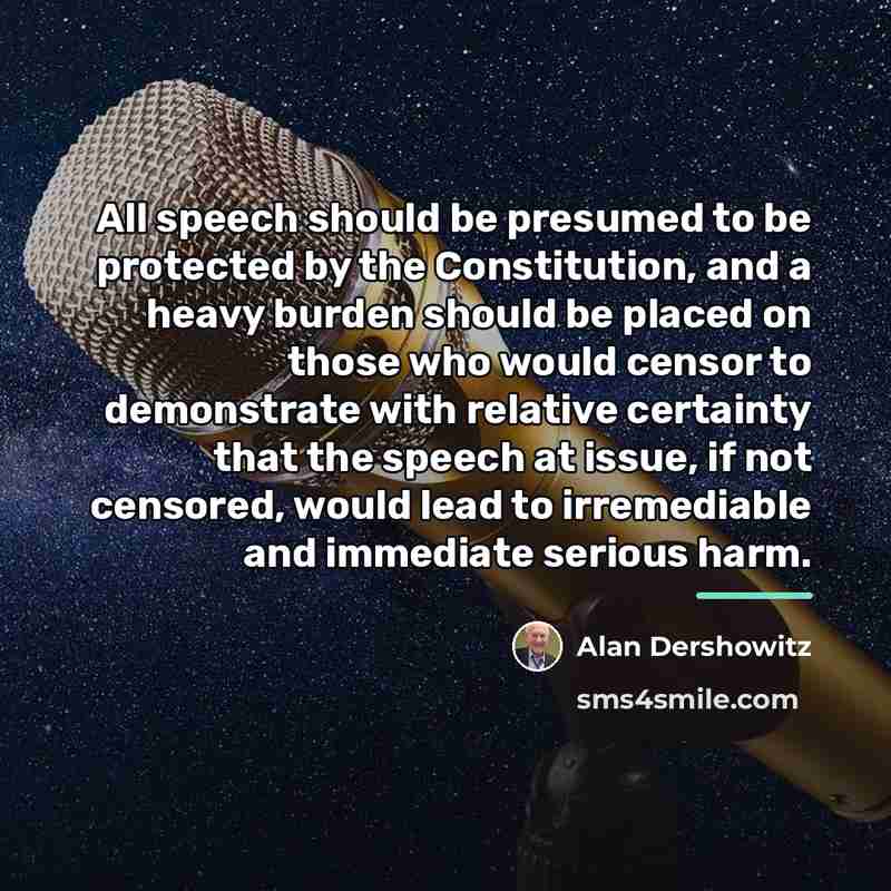“All speech should be presumed to be protected by the…” quote by Alan Dershowitz