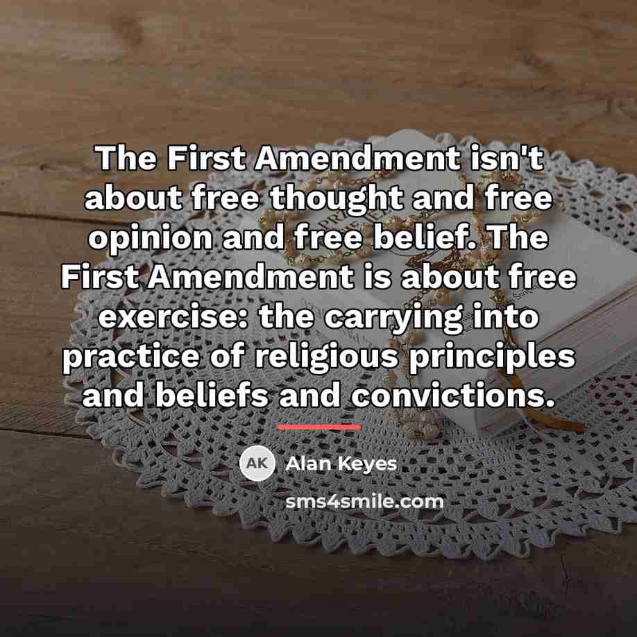 “The First Amendment isn't about free thought and free opinion…” quote by Alan Keyes