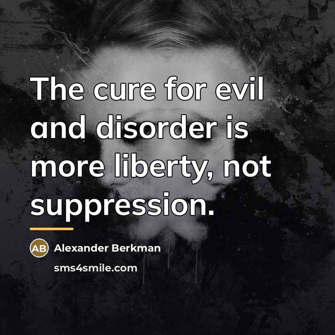 “The cure for evil and disorder is more liberty, not…” quote by Alexander Berkman