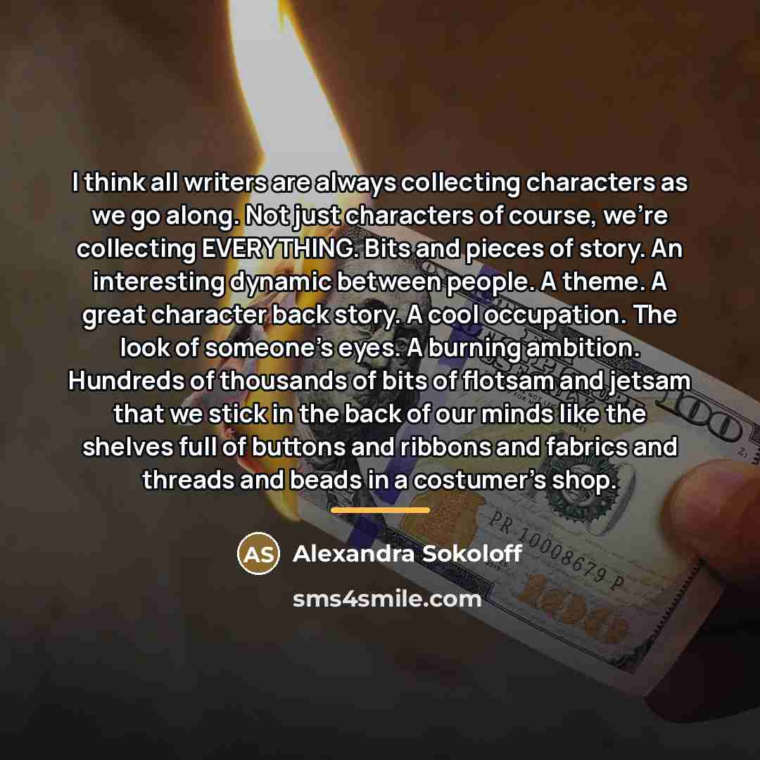“I think all writers are always collecting characters as we…” quote by Alexandra Sokoloff