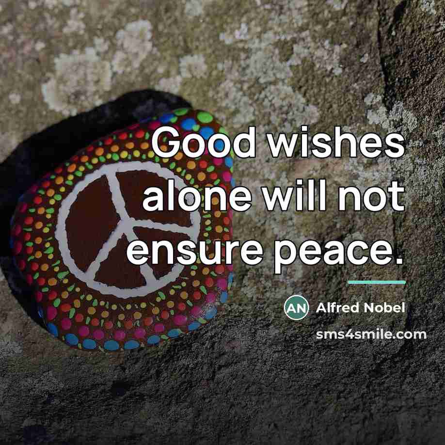 “Good wishes alone will not ensure peace.…” quote by Alfred Nobel