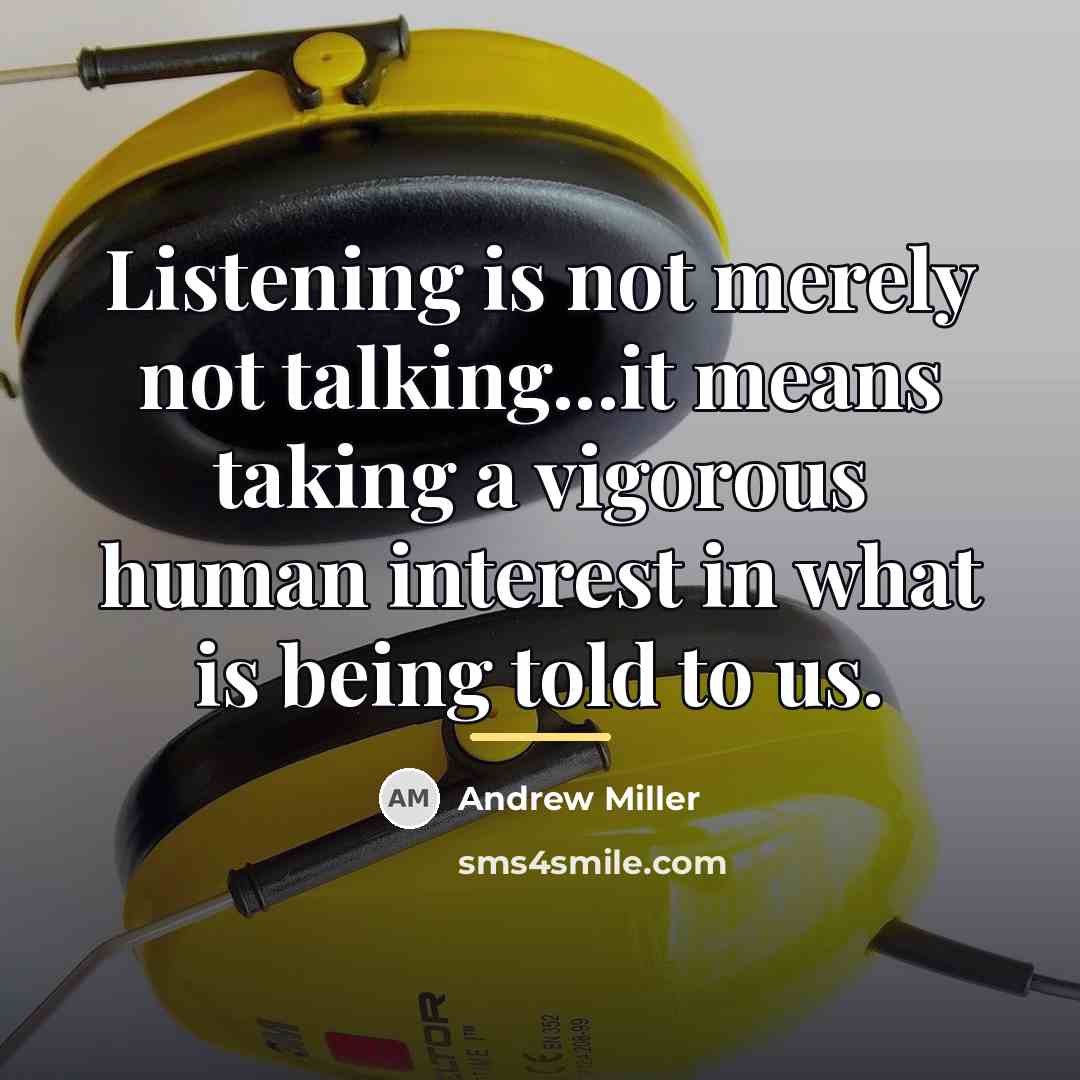 “Listening is not merely not talking...it means taking a vigorous…” quote by Andrew Miller