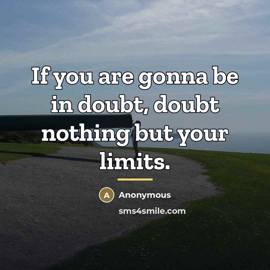 “If you are gonna be in doubt, doubt nothing but…” quote by Anonymous